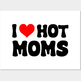 I Love Hot Moms I Heart Hot Moms Funny Posters and Art